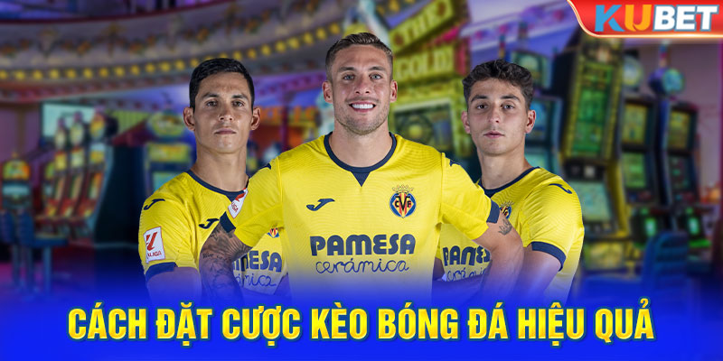 Cách đặt cược kèo bóng đá hiệu quả tại Kubet