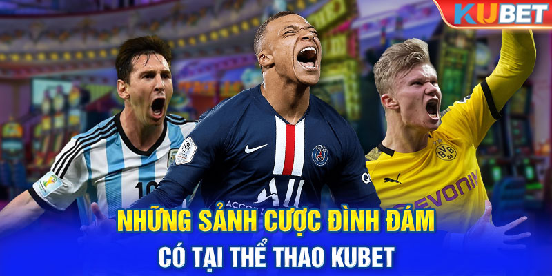 Những sảnh cược đình đám có tại thể thao Kubet