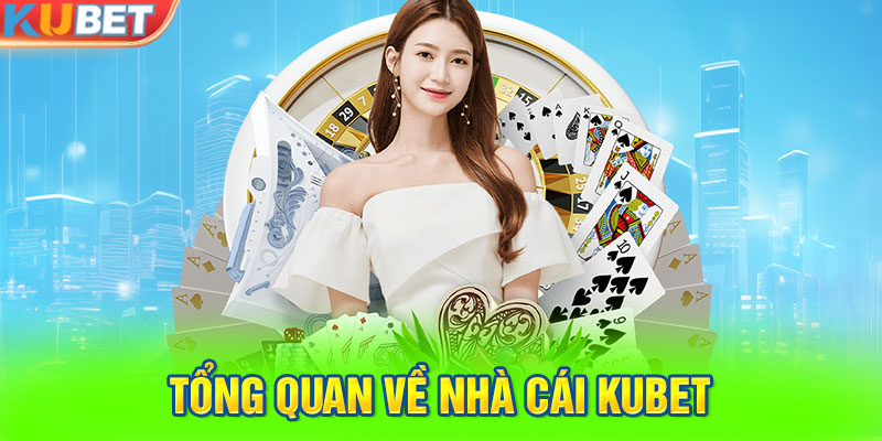 Tổng quan về nhà cái KUBET